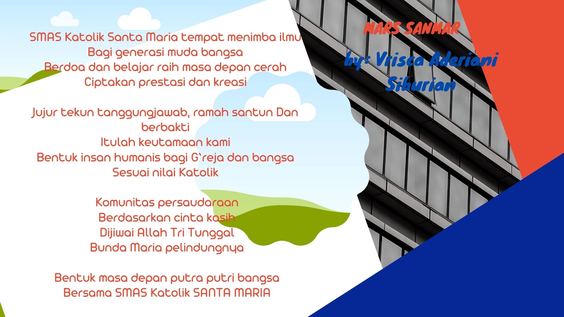 SMAS Katolik Santa Maria tempat menimba ilmu Bagi generasi muda bangsa Berdoa dan belajar raih masa depan cerah Ciptakan prestasi dan kreasi Jujur tekun tanggungjawab ramah santun Dan berbakti Itu